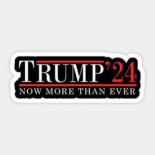 Trump 2024 Now More than Ever Sticker